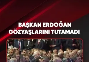 BAŞKAN ERDOĞAN GÖZYAŞLARINI TUTAMADI