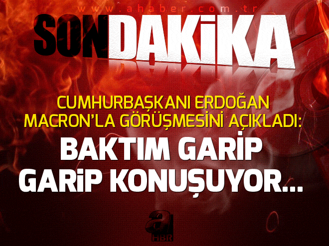 Cumhurbaşkanı Erdoğan: Macron baktım garip garip şeyler söylüyor