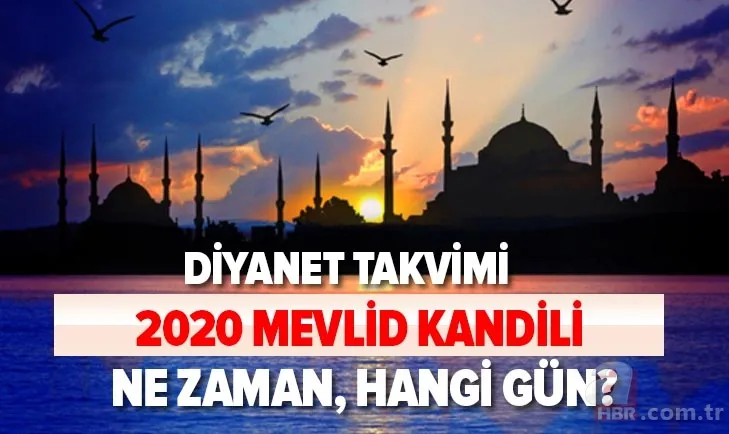 Rebiülevvel ayı takvimi: 2020 Mevlid Kandili ne zaman? Diyanet Mevlid Kandili hangi güne denk geliyor? 1