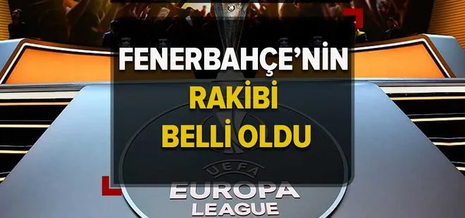 Fenerbahçe’nin rakibi kim oldu? Fenerbahçe’nin rakibi belli oldu! Avrupa Ligi son 16 turu maçları ne zaman oynanacak?