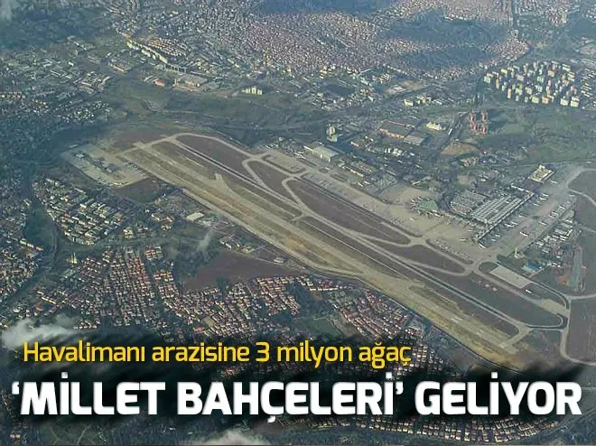 Atatürk Havalimanı arazisine 3 milyon ağaç