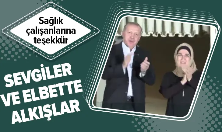 Başkan Erdoğan sağlık çalışanlarını alkışladı