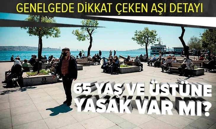 65 yaş ve üstüne yasak var mı? 65 yaş üzeri vatandaşlar sokağa çıkabilecek mi? 18 yaş altına kısıtlama var mı?