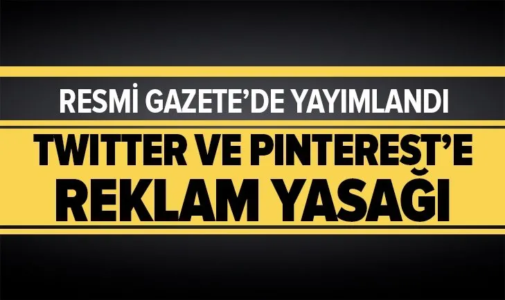 Türkiye'ye temsilci atamayan Twitter ve Pinterest'e reklam yasağı