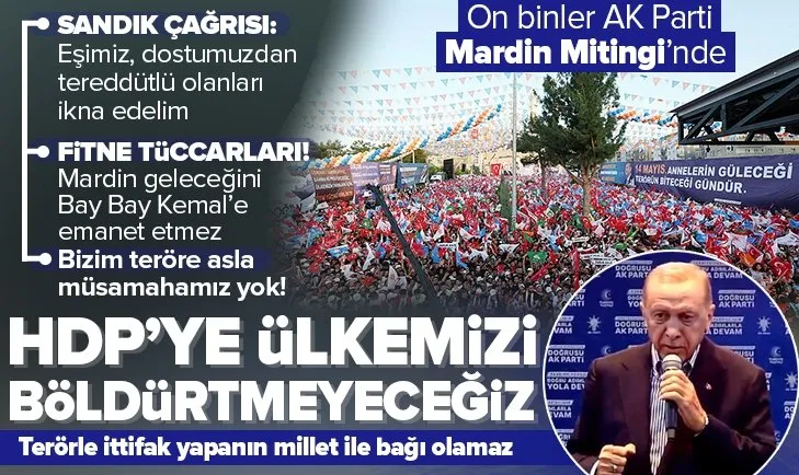 Başkan Recep Tayyip Erdoğan’dan AK Parti Mardin Mitingi’nde kritik açıklamalar: HDP’ye ülkemizi böldürtmeyeceğiz!
