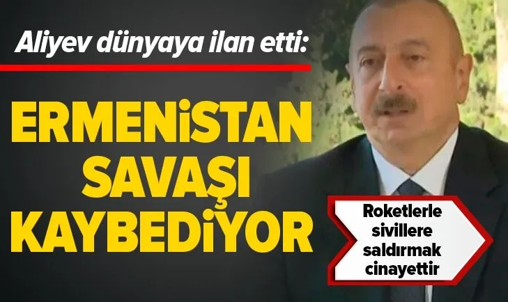 Son dakika: Azerbaycan Cumhurbaşkanı Aliyev duyurdu: Ermenistan savaşı kaybediyor
