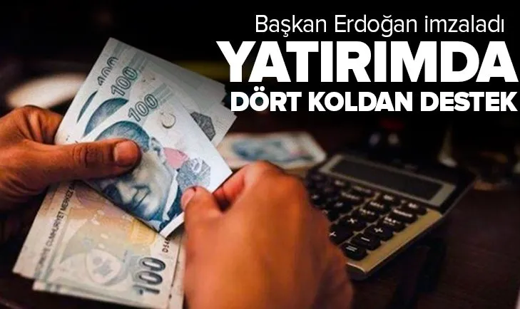 Başkan Erdoğan imzaladı! Yatırımda dört koldan destek
