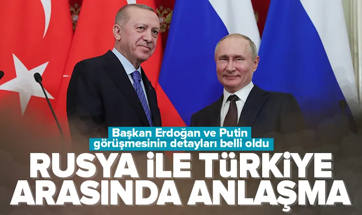 Başkan Erdoğan ve Putin görüşmesinin detayları belli oldu