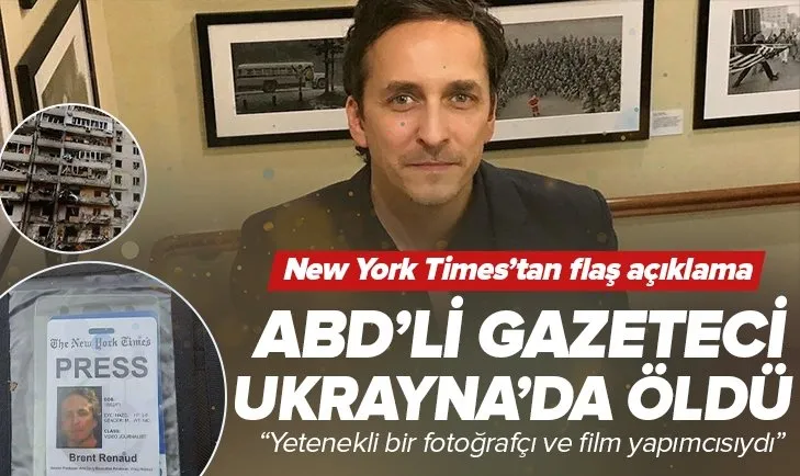 ABD’li gazeteci Brent Renaud Ukrayna’da öldü! New York Times’tan flaş açıklama
