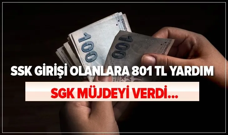 SGK müjdeyi verdi! SSK girişi olanlara 801 TL para yardımı! E-Devlet başvuru şartları nelerdir?