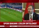 Bakan Kasapoğlu açıkladı: Tüm ligler ertelendi