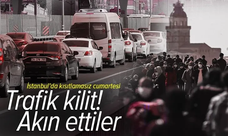 Son dakika: İstanbul'da kısıtlamasız cumartesi yoğunluğu: Trafik kilit! Akın ettiler