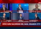 Döviz kuru saldırısının arkasında kim var?