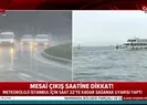Meteoroloji’den İstanbullulara son dakika uyarısı