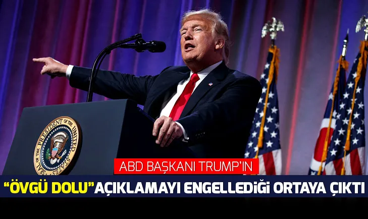 Trumpın övgü dolu açıklamayı engellediği ortaya çıktı