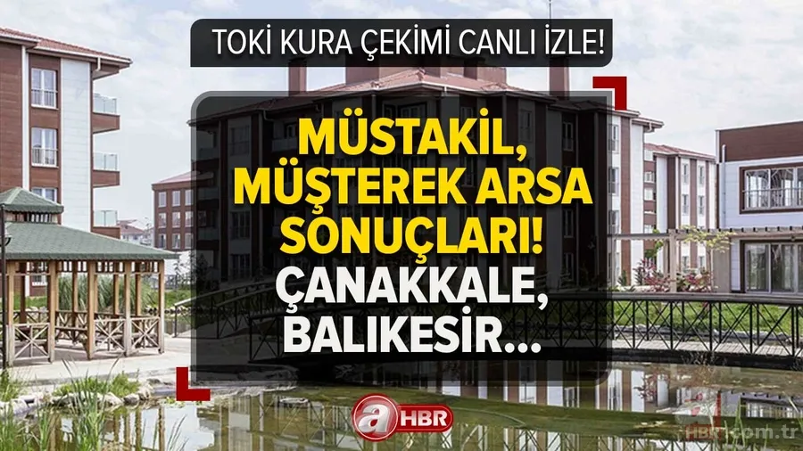 TOKİ ARSA KURA ÇEKİLİŞİ CANLI! 26 Nisan Müşterek, Müstakil arsa kura sonuçları kazananların İSİM LİSTESİ! Çanakkale, Balıkesir, Bursa, Bilecik... 1