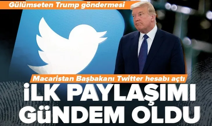 Macaristan Başbakanı Twitter hesabı açtı: İlk paylaşımı gündem oldu! Dostum Trump nerede?