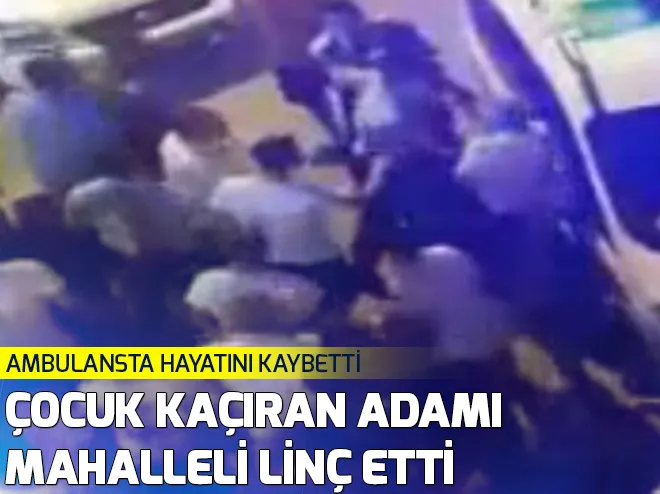 Maltepede çocuk kaçıran adamı mahalleli linç etti!