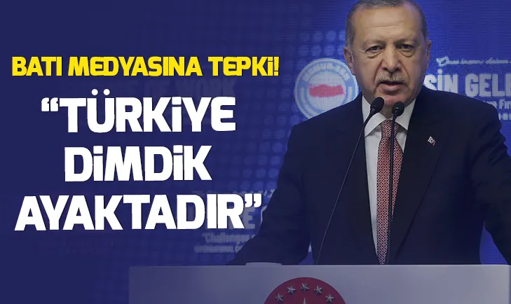 Başkan Erdoğan: Hangi başlıkları atarsanız atın Türkiye dimdik ayaktadır