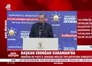 Başkan Erdoğan’dan Karaman’da Kemal Kılıçdaroğlu’na sert yanıt