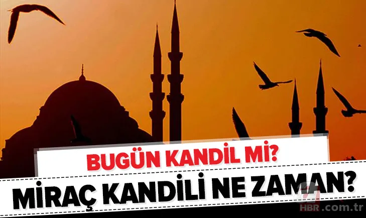 Bugün kandil mi? Bugün ne kandili var? 21 Mart Cumartesi Miraç Kandili bugün mü? 1