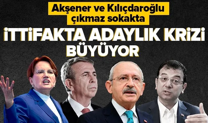 Kılıçdaroğlu ve Akşener’de İmamoğlu anlaşmazlığı!