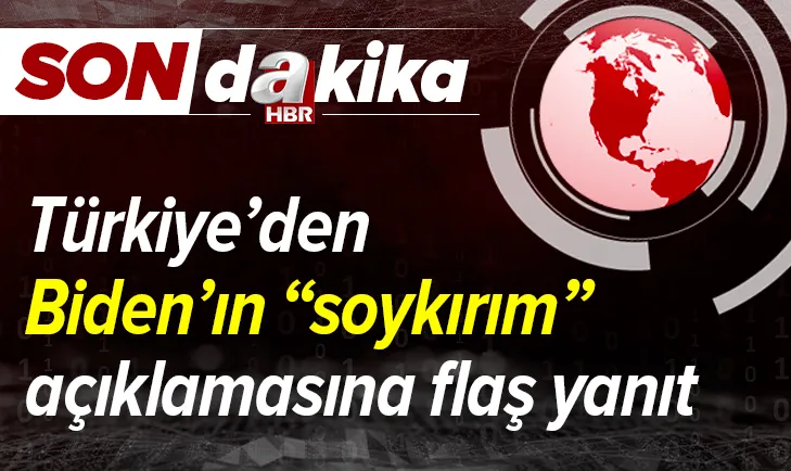 Türkiye’den Biden’ın “soykırım” açıklamasına flaş yanıt