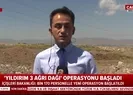 Yıldırım-3 Ağrı Dağı Operasyonu başlatıldı