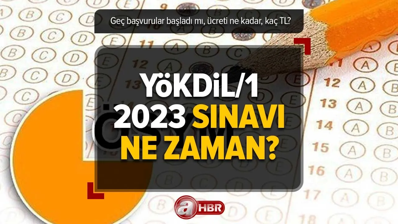 YÖKDİL/1 2023 sınavı ne zaman? Geç başvurular başladı mı, ücreti ne kadar, kaç TL? ÖSYM YÖKDİL şartları neler?