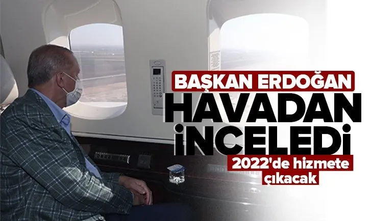 Son dakika: Başkan Erdoğan Çukurova Havalimanı’nı havadan inceledi