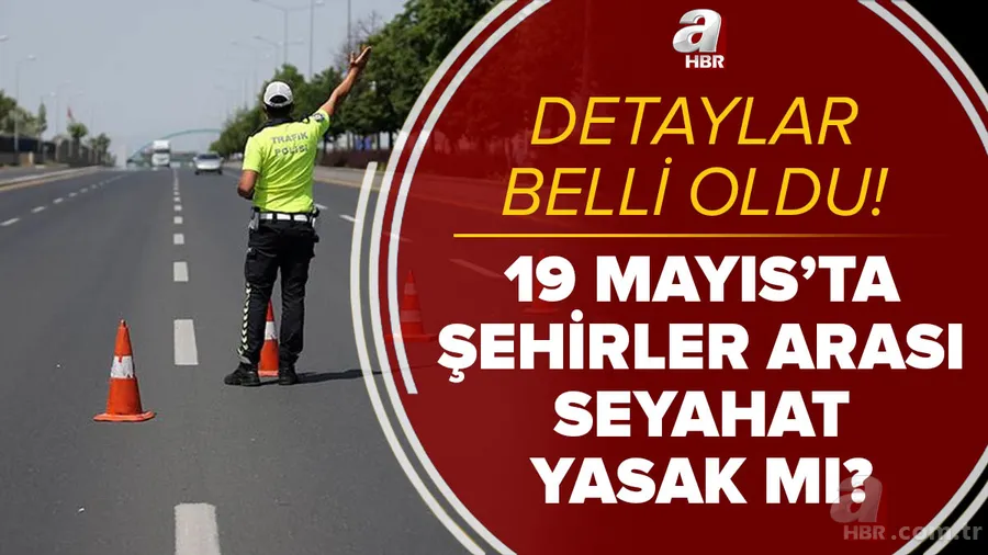 Yarın şehirler arası seyahat yasağı var mı? 19 Mayıs Çarşamba günü özel araç ve toplu taşıma ile seyahat yasak mı? 1