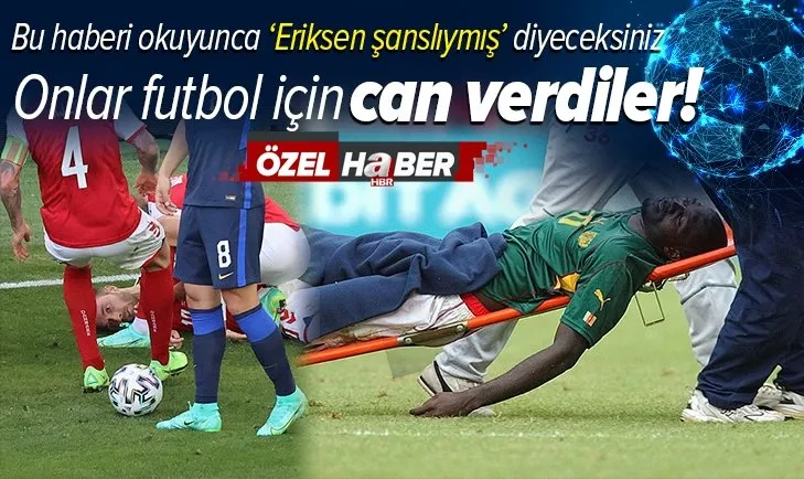 Eriksen ne ilk ne de son olacak! Maç esnasında kalbi duran ve ölen futbolcular...