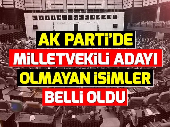 AK Parti’de milletvekili adayı olmayan isimler belli oldu
