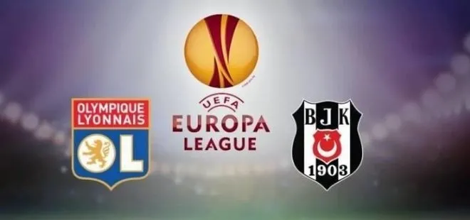 Lyon - Beşiktaş maçı saat kaçta, hangi kanalda?