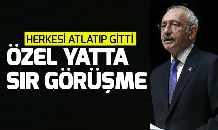 CHP lideri Kılıçdaroğlu’nun sır görüşmesi