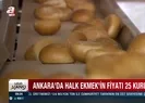 Ankarada halk ekmek fiyatına zam! Ekmek ne kadar oldu?
