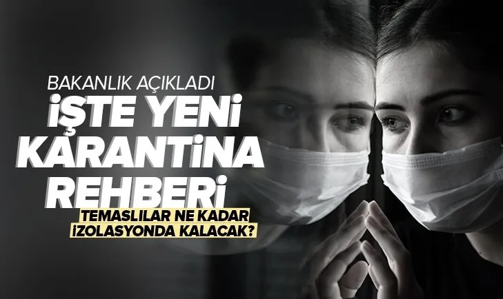 Son dakika: Karantina rehberi güncellendi: Temaslılar ne kadar izolasyonda kalacak?