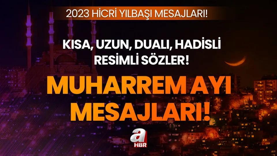 MUHARREM AYI - HİCRİ YILBAŞI RESİMLİ MESAJLAR 2023 | En yeni, dualı, hadisli, kısa, uzun Muharrem Ayı mesajları ve sözleri...