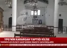 A Haber YPG/PKKnın karargah yaptığı kiliseyi görüntüledi