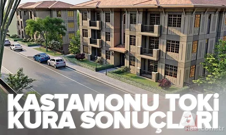 KASTAMONU TOKİ KURA SONUÇLARI | NİHAİ isim listesi açıklandı mı? Ağlı, Araç, Çatalzeytin, Cide, Hanönü... 2+1, 3+1 daire kuraları 1