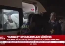 MAHZEN operasyonları sürüyor