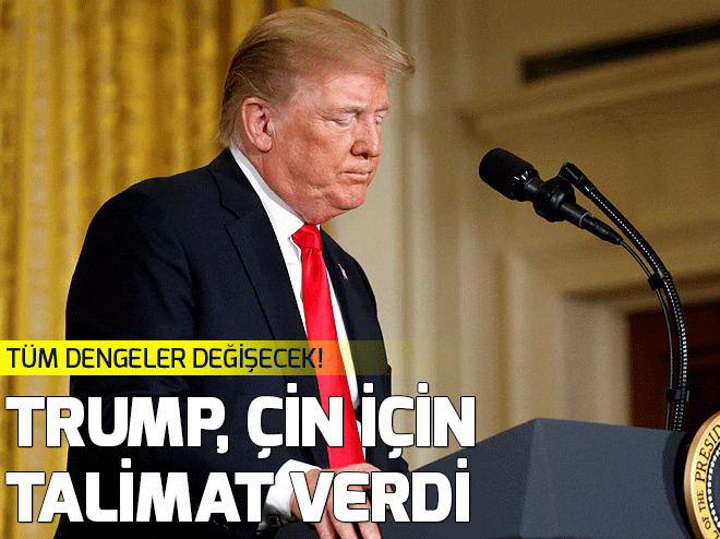 Trump, Ãin iÃ§in talimat verdi!