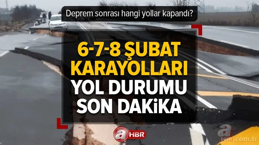 7.7'lik DEPREM SONRASI hangi yollar kapandı? Adana-Maraş, Gaziantep-Nurdağı... 8 Şubat Karayolları YOL DURUMU | Yollar açık mı? 1