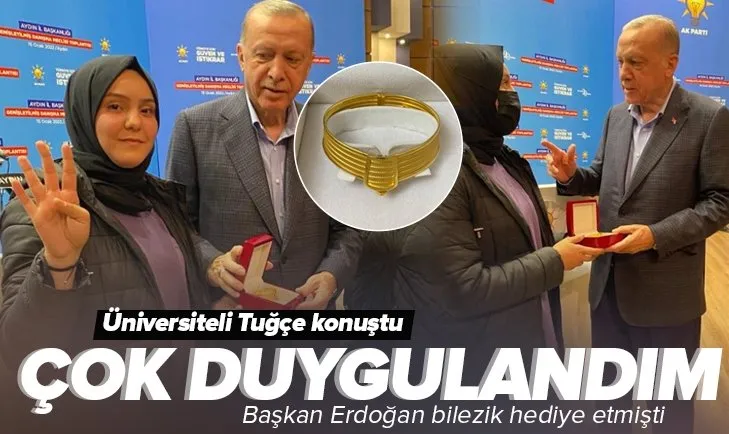 Başkan Erdoğan’ın bilezik hediye ettiği üniversiteli Tuğçe Öktem konuştu: Çocuklarıma torunlarıma hatıra olacak