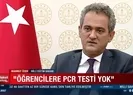 Aşı olmayan öğrenciye PCR testi zorunlu mu? Milli Eğitim Bakanı Özer yanıtladı