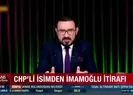 CHP’li isimden İmamoğlu itirafı