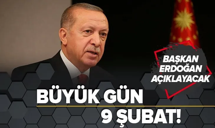 Son dakika: Türkiye için büyük gün 9 Şubat! Başkan Erdoğan açıklayacak