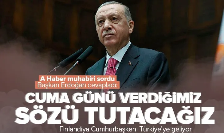 A Haber sordu Başkan Erdoğan cevap verdi: Cuma günü verdiğimiz sözü tutacağız