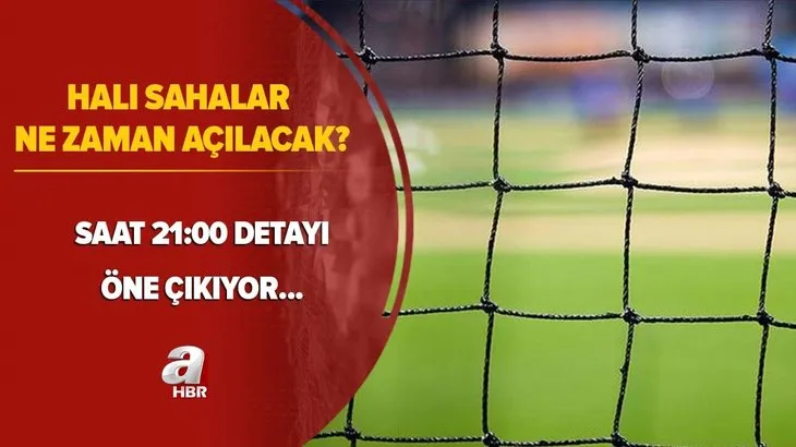 Son dakika: Halı sahalar tamamen ne zaman açılacak? İstanbul’da halı sahalar açılacak mı? 21:00 detayı...
