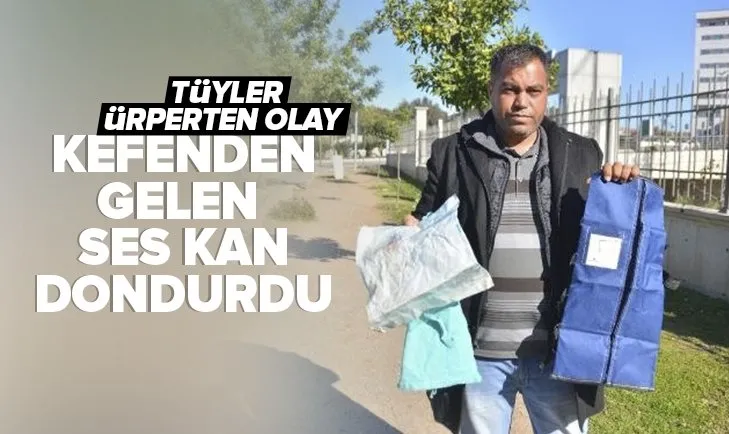 Adana’da tüyler ürperten olay! Göm diye verdikleri kefende meğerse…